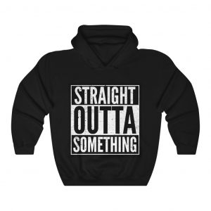 Straight Outta Something Hoodie